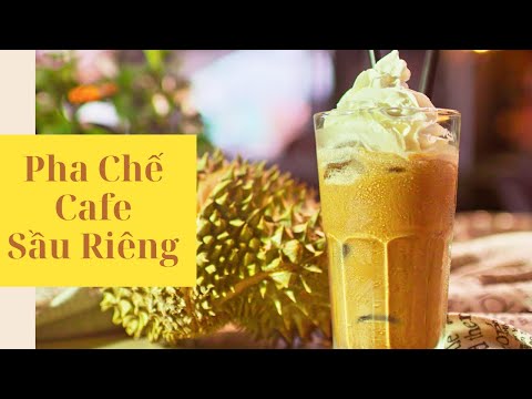 Công Thức Pha Chế CAFE Sầu Riêng - Thơm Ngon Đậm Đà