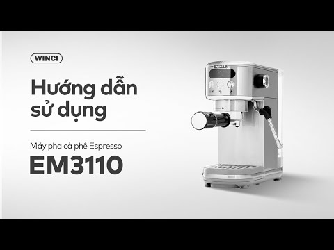 Hướng dẫn sử dụng máy pha cà phê Espresso Winci EM3110
