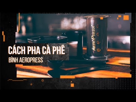 Cách pha cà phê bằng bình AeroPress - Dụng cụ Barista | Hướng Nghiệp Á Âu | Hướng Nghiệp Á Âu