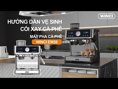 Hướng dẫn vệ sinh cối xay Máy pha cafe Winci EM58
