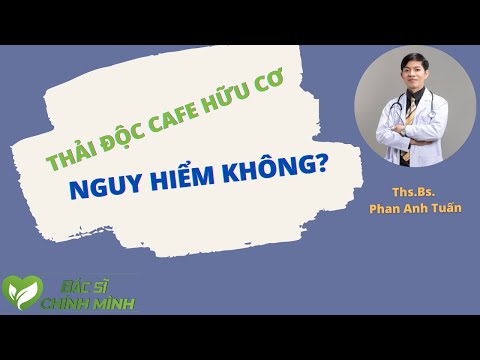 Thải Độc Đường Ruột Bằng Cafe Hữu Cơ Có Nguy Hiểm?| Bác Sĩ Chính Mình