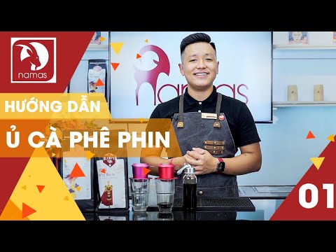 CÁCH Ủ CÀ PHÊ PHIN - CÔNG THỨC PHA CÀ PHÊ MỞ QUÁN CHUẨN NGON | NAMAS
