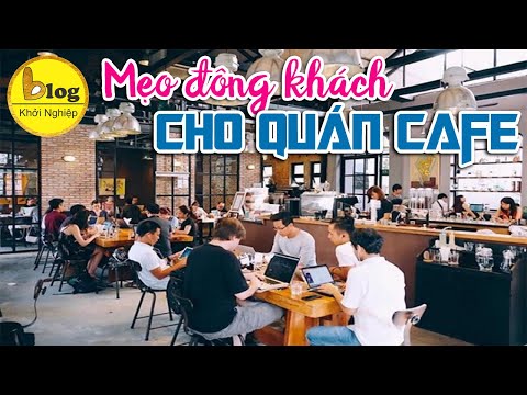 Kinh doanh quán cafe - Mẹo làm cho quán đông khách không phải ai cũng biết