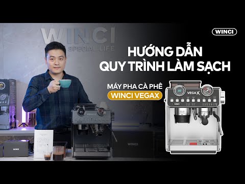 Hướng dẫn Quy trình làm sạch Máy pha Cafe Winci VegaX | Winci Việt Nam